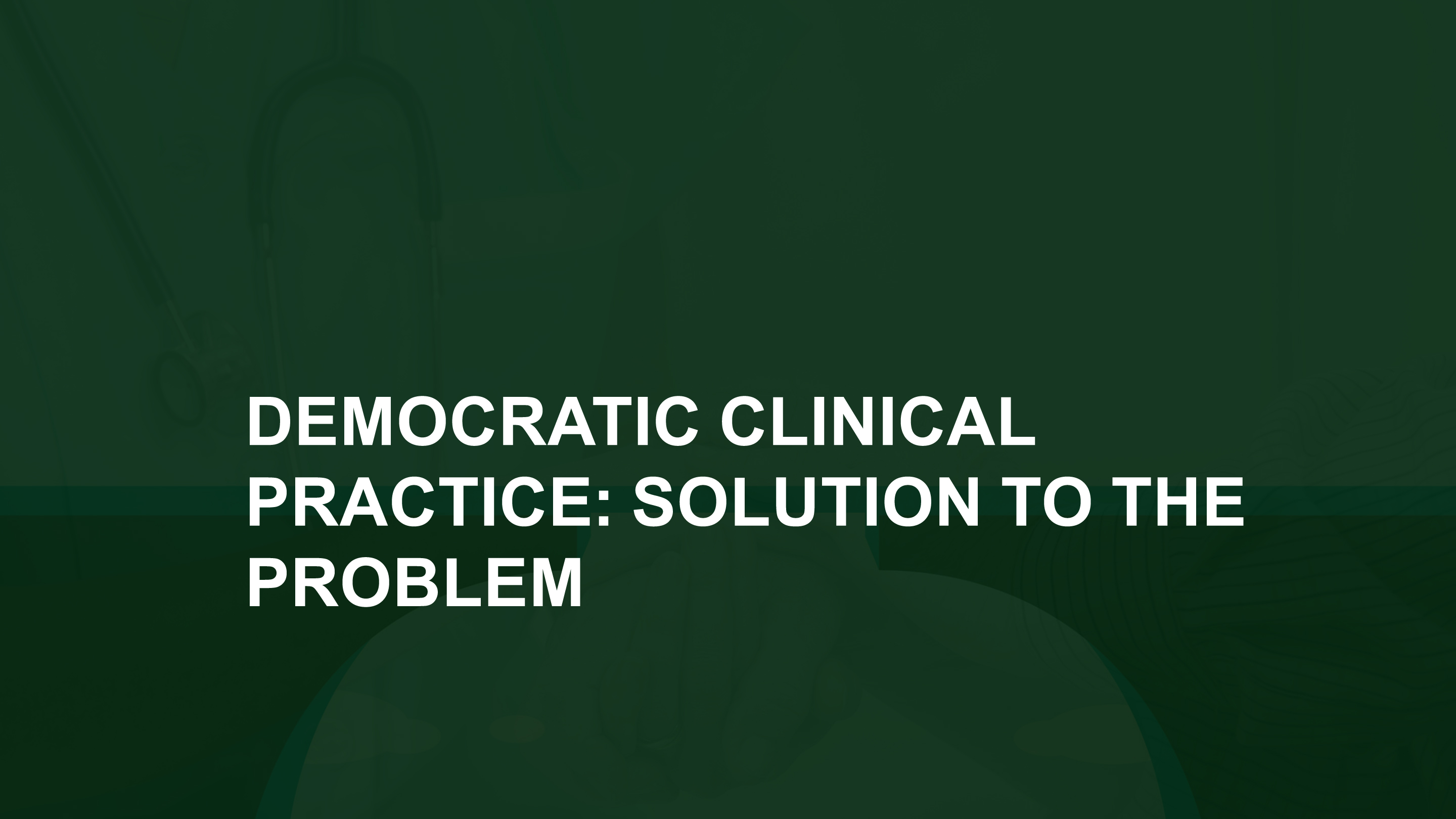 Democratic Clinical Practice: Part A