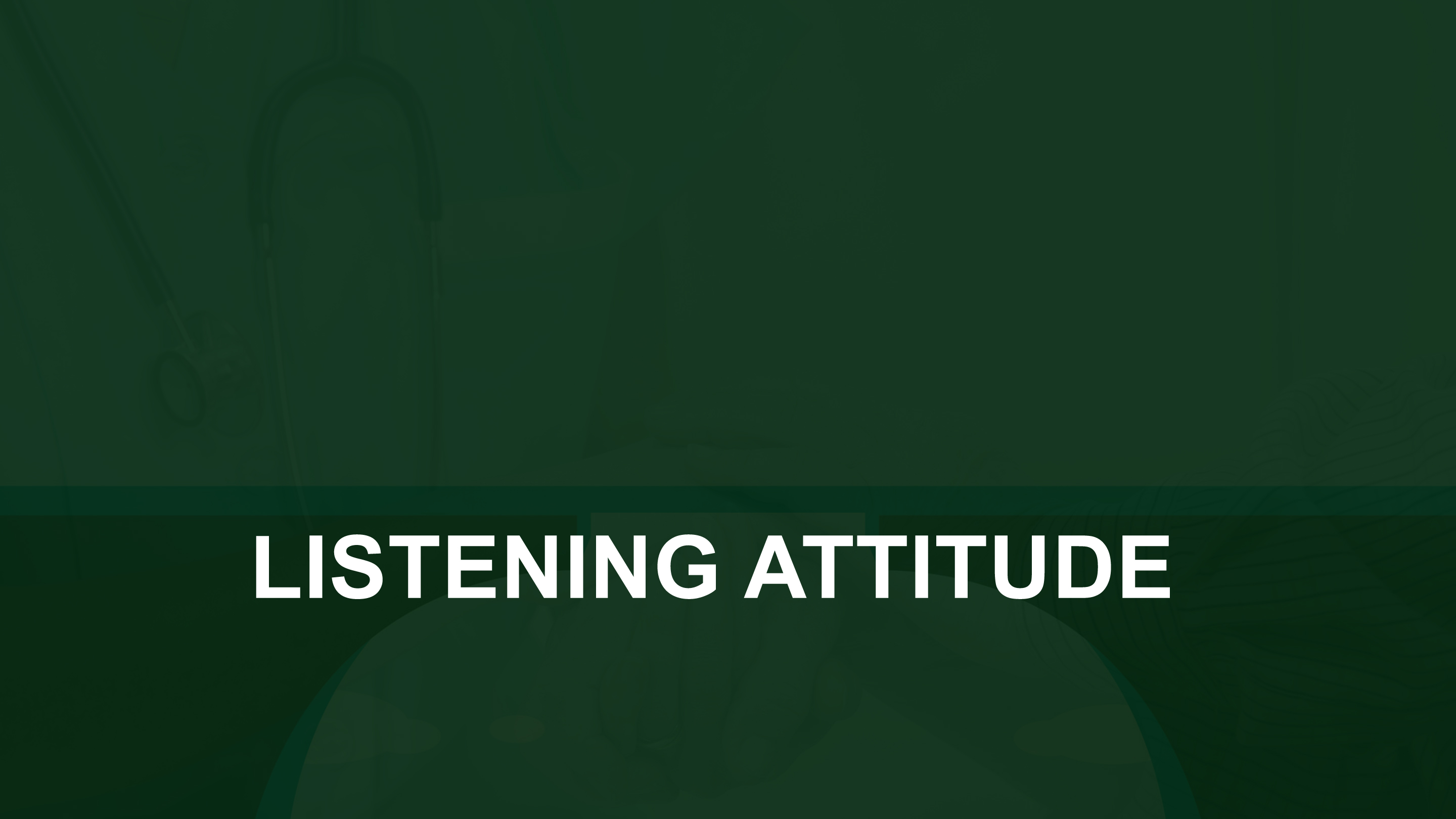 LISTENING ATTITUDE 